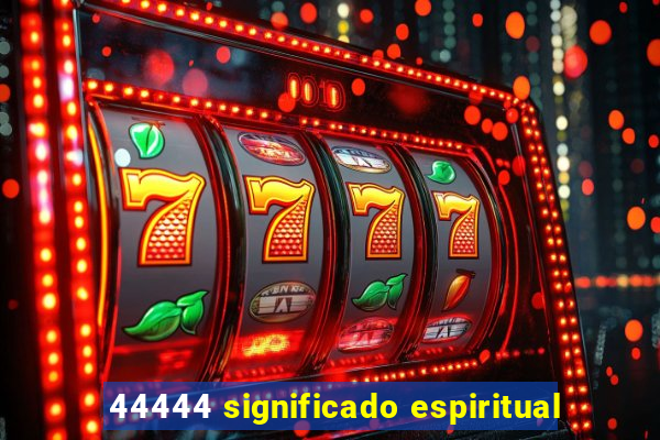 44444 significado espiritual